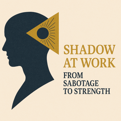 Shadow at Work From Sabotage to Strength
